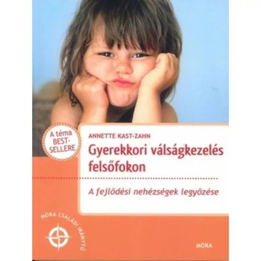 Gyerekkori válságkezelés felsőfokon /A fejlődési nehézségek legyőzése (Annette Kast-Zahn)