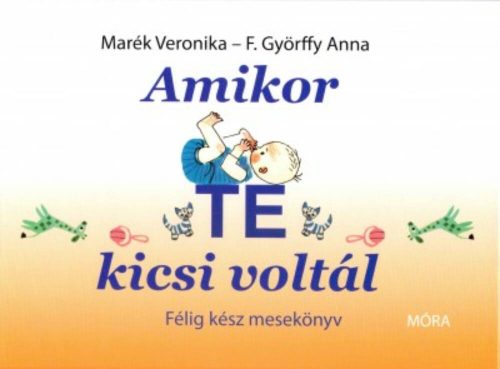 Amikor te kicsi voltál /Félig kész mesekönyv (Marék Veronika)