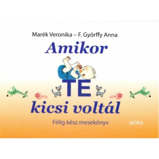 Amikor te kicsi voltál /Félig kész mesekönyv (Marék Veronika)