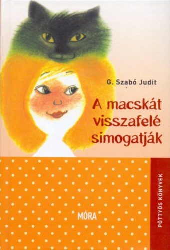 A macskát visszafelé simogatják /Pöttyös könyvek (G. Szabó Judit)