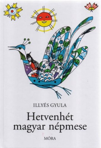 Hetvenhét magyar népmese (26. kiadás) (Illyés Gyula)