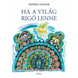 Ha a világ rigó lenne (7. kiadás) (Weöres Sándor)