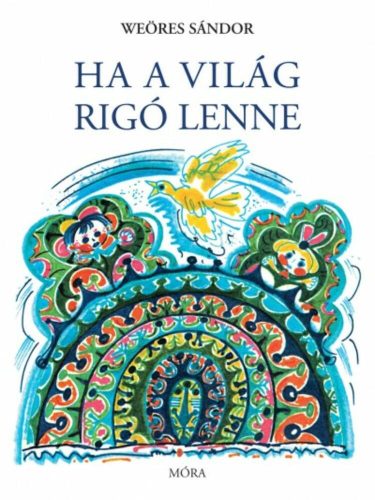 Ha a világ rigó lenne (7. kiadás) (Weöres Sándor)