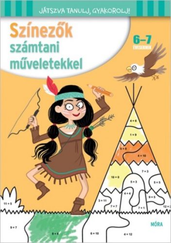 Színezők számtani műveletekkel 6-7 éveseknek /Játszva tanulj, gyakorolj! (Színező)