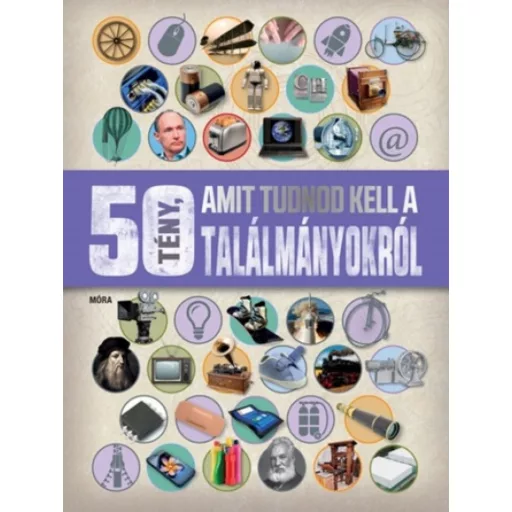 50 tény, amit tudnod kell a találmányokról (Clive Gifford)