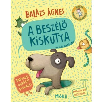   Mesék örökmozgóknak - A beszélő kiskutya és más történetek - Balázs Ágnes