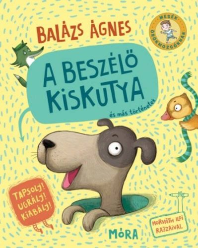Mesék örökmozgóknak - A beszélő kiskutya és más történetek - Balázs Ágnes