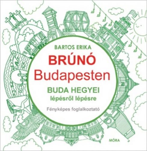 Buda hegyei lépésről lépésre - Brúnó Budapesten 2. /Fényképes foglalkoztató (Bartos Erika)