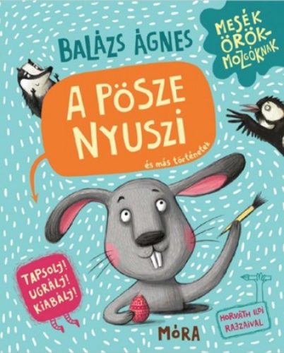 Mesék örökmozgóknak - A pösze nyuszi és más történetek - Balázs Ágnes