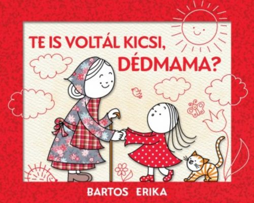 Te is voltál kicsi, dédmama? (2. kiadás) (Bartos Erika)