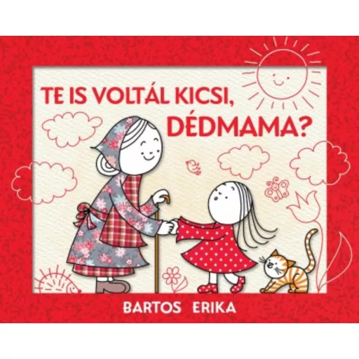 Te is voltál kicsi, dédmama? (2. kiadás) (Bartos Erika)