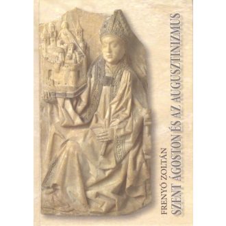 Szent Ágoston és az augusztinizmus - Frenyó Zoltán