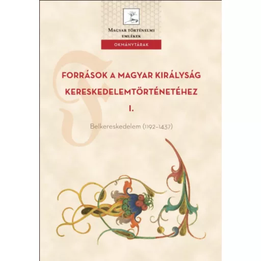Források a Magyar Királyság kereskedelemtörténetéhez 1. - Weisz Boglárka