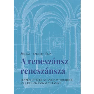A reneszánsz reneszánsza - Ács Pál - Székely Júlia