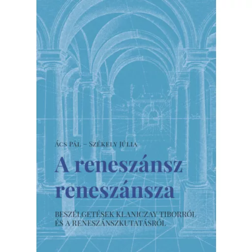 A reneszánsz reneszánsza - Ács Pál - Székely Júlia