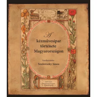  A kézművesipar története Magyarországon - Szulovszky János (szerk.)