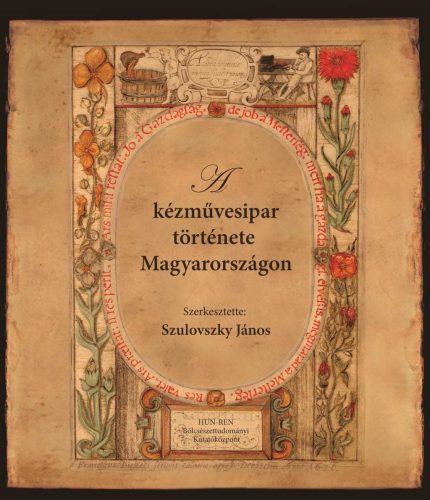 A kézművesipar története Magyarországon - Szulovszky János (szerk.)