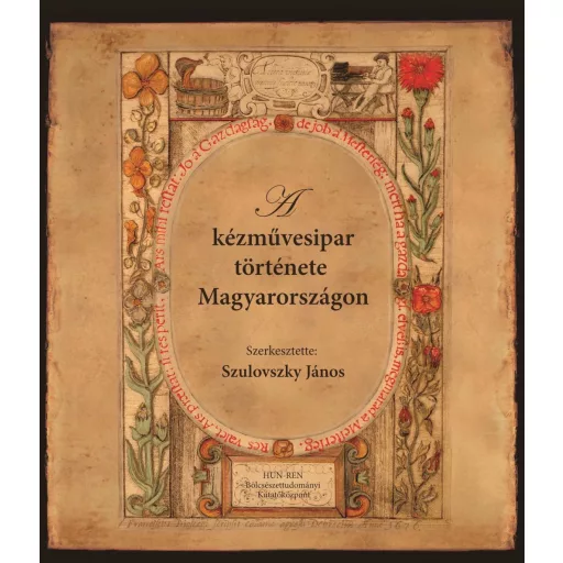 A kézművesipar története Magyarországon - Szulovszky János (szerk.)