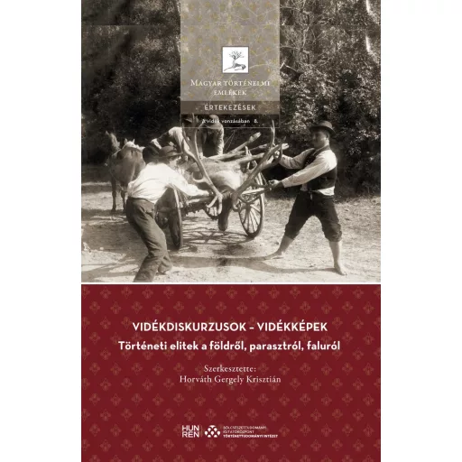 Vidékdiskurzusok - Vidékképek - Történeti elitek a földről, parasztról, faluról - Horváth Gergely Krisztián(szerk.)