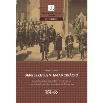   Befejezetlen emancipáció - A neológ zsidó identitás formálódása a 19. századi politikai és sajtóviták tükrében - Prepuk Anikó