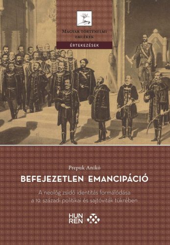 Befejezetlen emancipáció - A neológ zsidó identitás formálódása a 19. századi politikai és sajtóviták tükrében - Prepuk Anikó