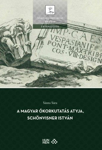 A magyar ókorkutatás atyja, Schönvisner István - Sánta Sára