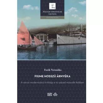   Fiume hosszú árnyéka - A városi modernizáció kritikája a 19. század második felében - Eszik Veronika