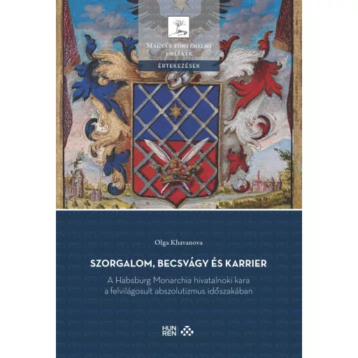 Szorgalom, becsvágy és karrier - A Habsburg Monarchia hivatalnoki kara a felvilágosult abszolutizmus időszakában - Olga Khavanova