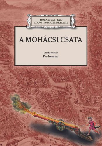 A mohácsi csata - Mohács 1526-2026 rekonstrukció és emlékezet
