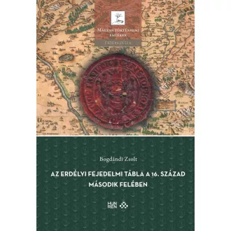   Az erdélyi fejedelmi tábla a 16. század második felében - Bogdándi Zsolt