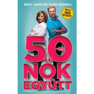 50-es nők együtt /Így élj jobban 50 fölött! (Büky Anna)