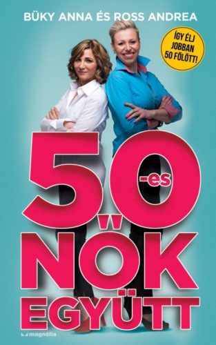 50-es nők együtt /Így élj jobban 50 fölött! (Büky Anna)