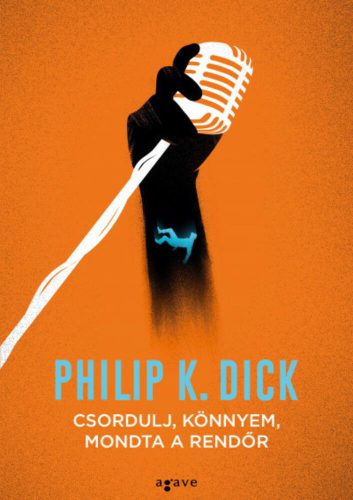 Csordulj, könnyem, mondta a rendőr (Philip K. Dick)