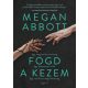 Fogd a kezem (Megan Abbott)