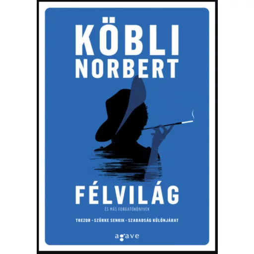 Félvilág és más forgatókönyvek - Köbli Norbert