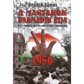   A magyarok harmadik útja 1956. - Kiút a kommunizmus és a pénzuralom zsákutcájából - Drábik János