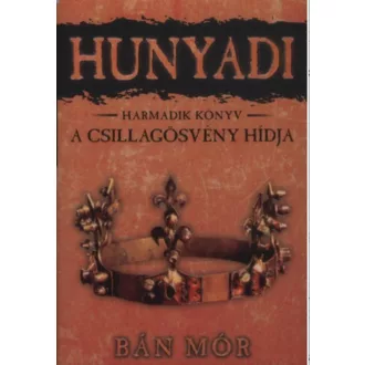Hunyadi 3. - A csillagösvény hídja - Bán Mór