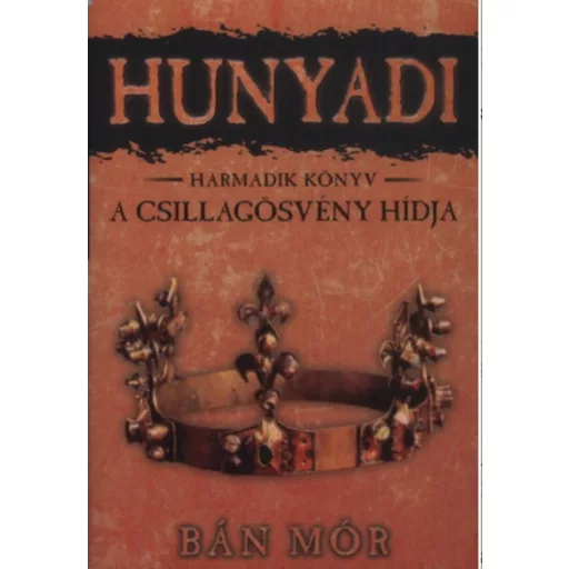 Hunyadi 3. - A csillagösvény hídja - Bán Mór