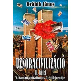 Uzsoracivilizáció II. kötet /A kamatkapitalizmus új világrendje (2. kiadás) (Drábik János)