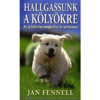 Hallgassunk a kölyökre /Az új kiskutya megértése és gondozása (Jan Fennell)