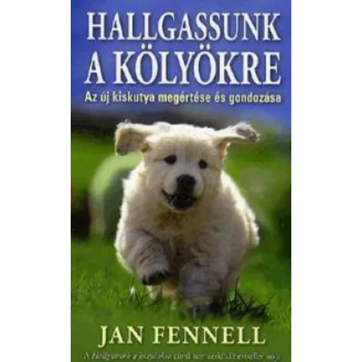 Hallgassunk a kölyökre /Az új kiskutya megértése és gondozása (Jan Fennell)