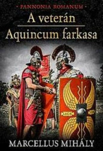 A veterán - Aquincum farkasa /Pannonia Romanum (Marcellus Mihály)