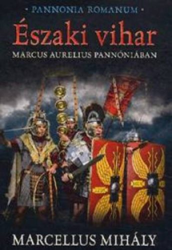 Északi vihar - Marcus Aurelius Pannóniában - Marcellus Mihály