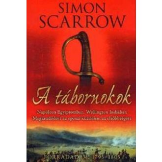 A tábornokok /Napoleon Egyiptomban, Wellington Indiában (Simon Scarrow)