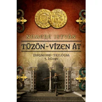 Tűzön-vízen át /Zsigmond-trilógia 3. (Nemere István)