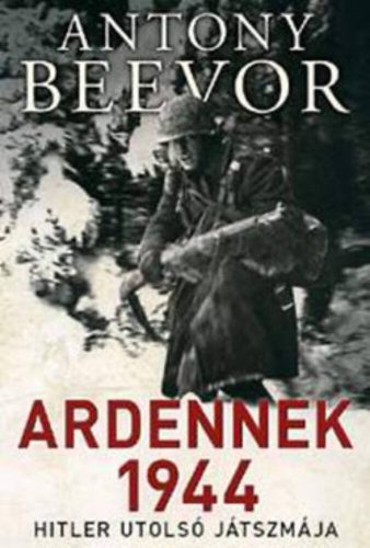 Ardennek 1944 /Hitler utolsó játszmája (Antony Beevor)