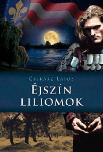 Éjszín liliomok /Anjou-lobogók alatt (Csikász Lajos)