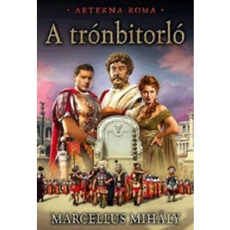 A trónbitorló /Aeterna Roma 1. (Marcellus Mihály)