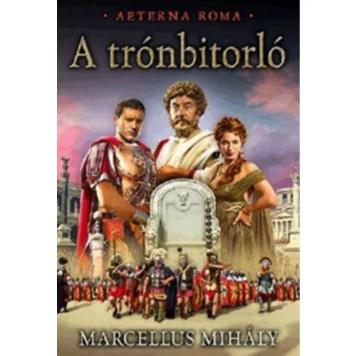 A trónbitorló /Aeterna Roma 1. (Marcellus Mihály)