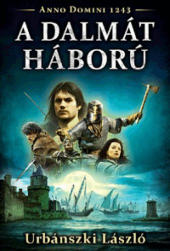 A dalmát háború  - Anno Domini 1243 - Urbánszki László